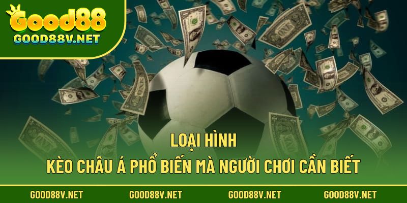 Loại hình kèo châu á phổ biến mà người chơi cần biết