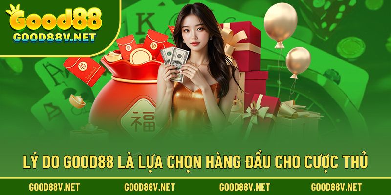 Lý do good88 là lựa chọn hàng đầu cho cược thủ
