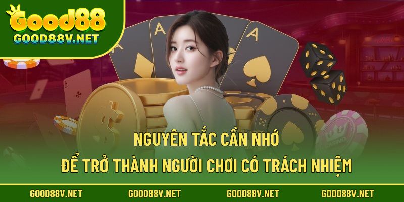 Nguyên tắc cần nhớ để trở thành người chơi có trách nhiệm