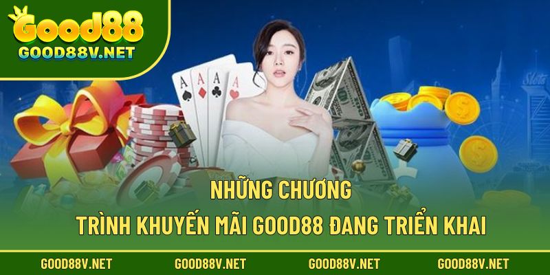 Những chương trình khuyến mãi good88 đang triển khai