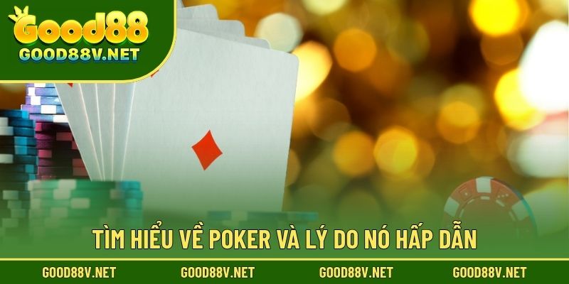 Tìm hiểu về Poker và lý do nó hấp dẫn.