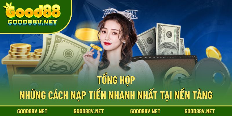 Tổng hợp những cách nạp tiền nhanh nhất tại nền tảng